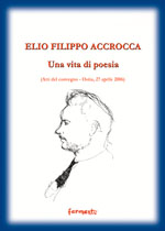 Copertina ELIO FILIPPO ACCROCCA Una vita di poesia
(Atti del convegno - Ostia, 27 aprile 2006)
